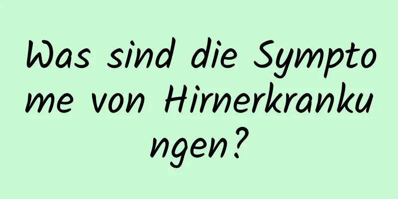 Was sind die Symptome von Hirnerkrankungen?