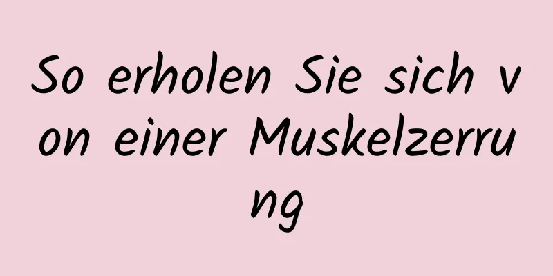 So erholen Sie sich von einer Muskelzerrung