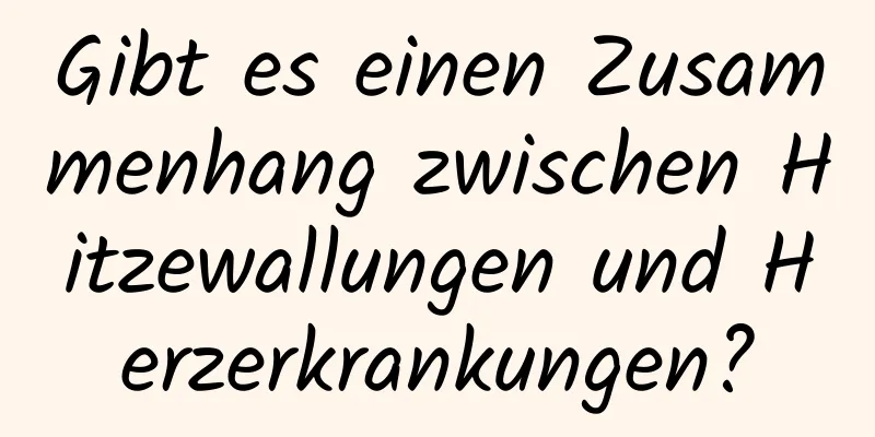 Gibt es einen Zusammenhang zwischen Hitzewallungen und Herzerkrankungen?
