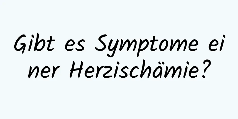 Gibt es Symptome einer Herzischämie?