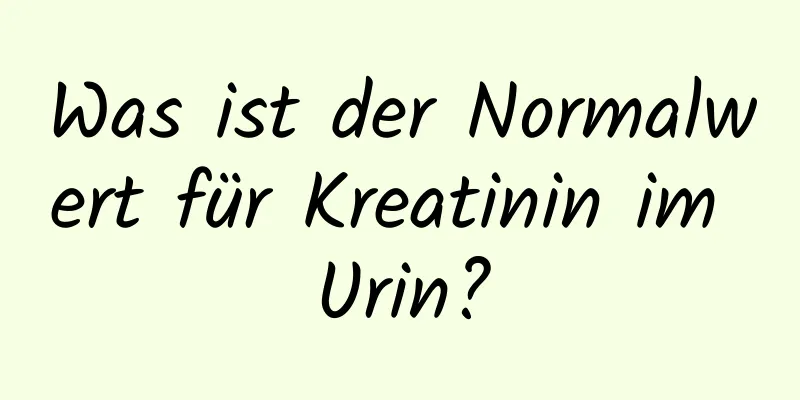 Was ist der Normalwert für Kreatinin im Urin?