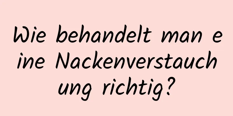 Wie behandelt man eine Nackenverstauchung richtig?