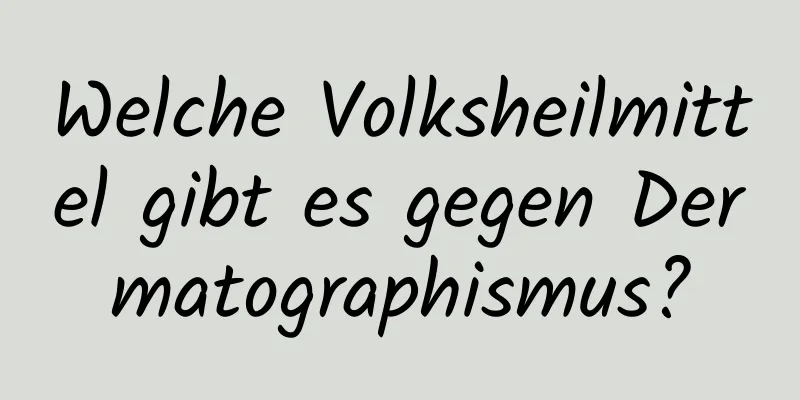 Welche Volksheilmittel gibt es gegen Dermatographismus?