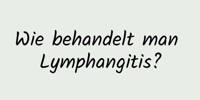 Wie behandelt man Lymphangitis?