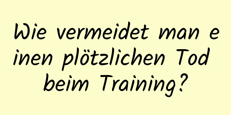 Wie vermeidet man einen plötzlichen Tod beim Training?