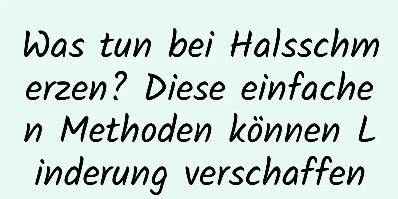 Was tun bei Halsschmerzen? Diese einfachen Methoden können Linderung verschaffen