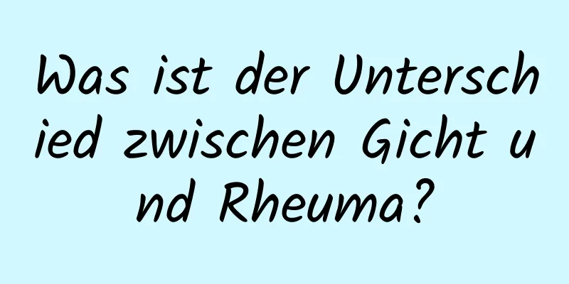 Was ist der Unterschied zwischen Gicht und Rheuma?