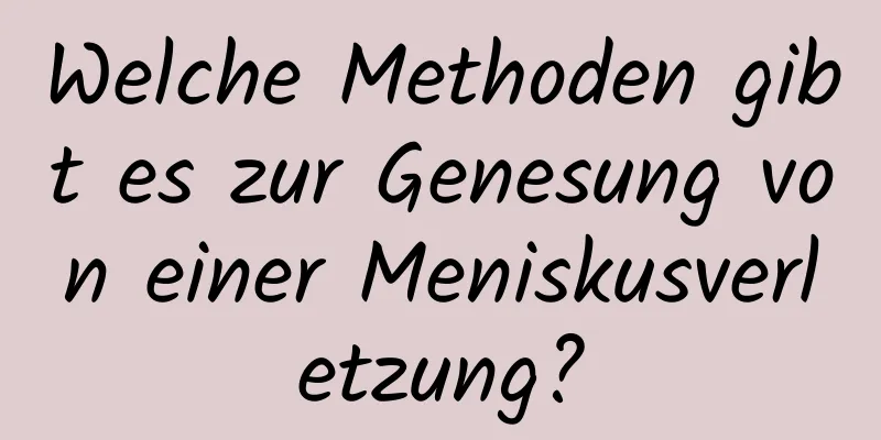 Welche Methoden gibt es zur Genesung von einer Meniskusverletzung?