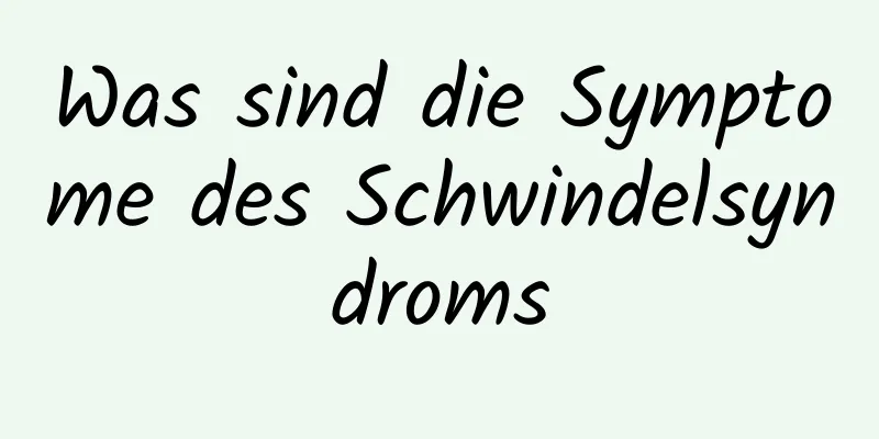 Was sind die Symptome des Schwindelsyndroms