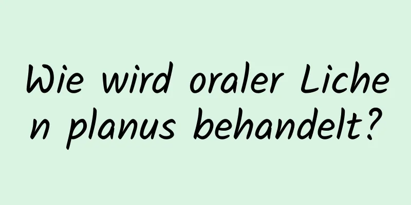 Wie wird oraler Lichen planus behandelt?