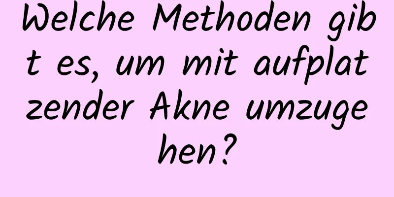 Welche Methoden gibt es, um mit aufplatzender Akne umzugehen?