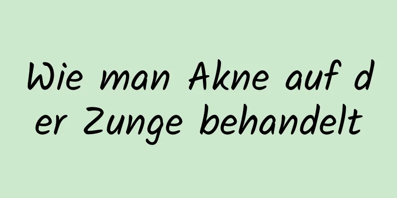 Wie man Akne auf der Zunge behandelt