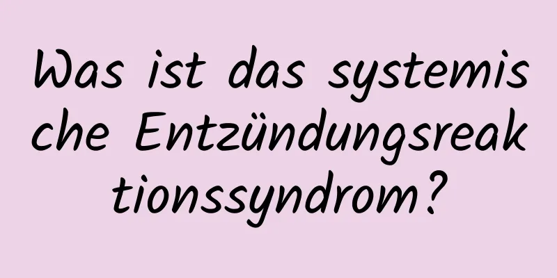Was ist das systemische Entzündungsreaktionssyndrom?