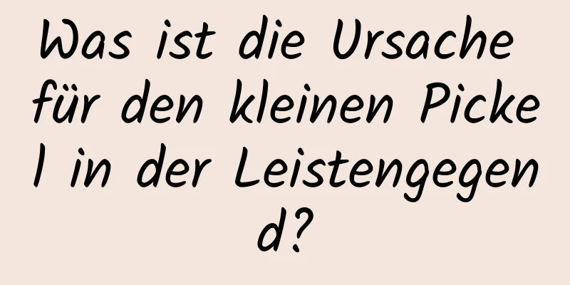 Was ist die Ursache für den kleinen Pickel in der Leistengegend?