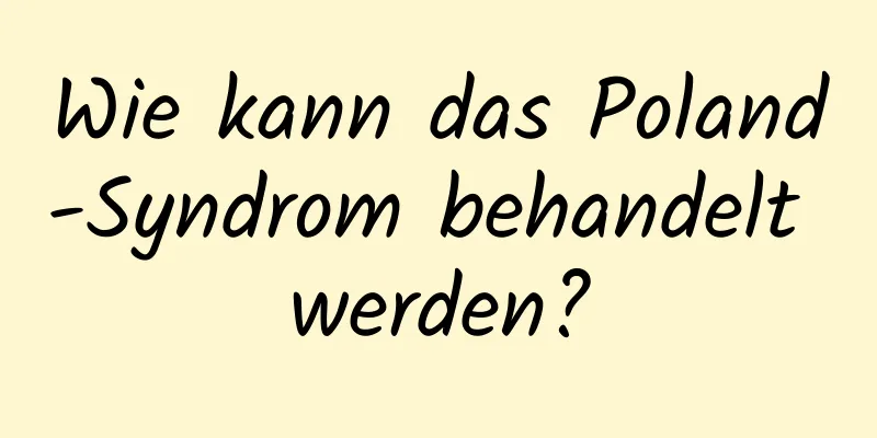 Wie kann das Poland-Syndrom behandelt werden?
