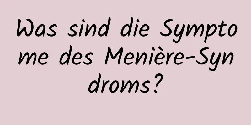 Was sind die Symptome des Menière-Syndroms?