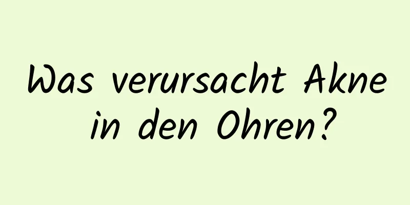 Was verursacht Akne in den Ohren?
