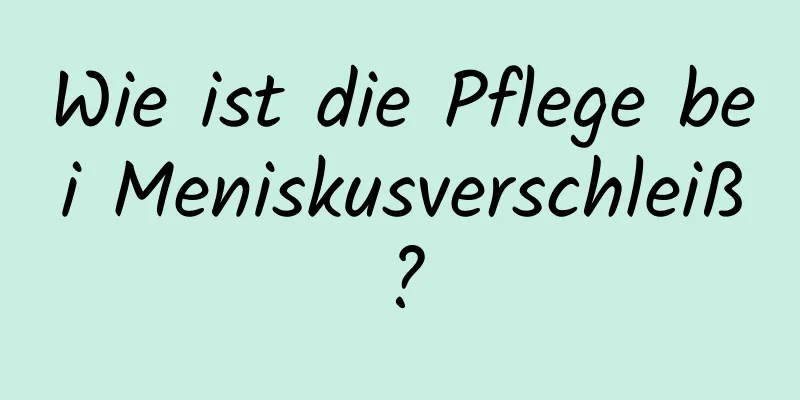 Wie ist die Pflege bei Meniskusverschleiß?