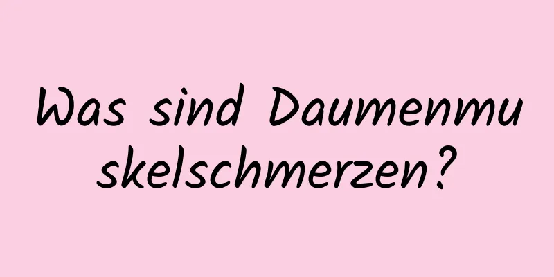 Was sind Daumenmuskelschmerzen?
