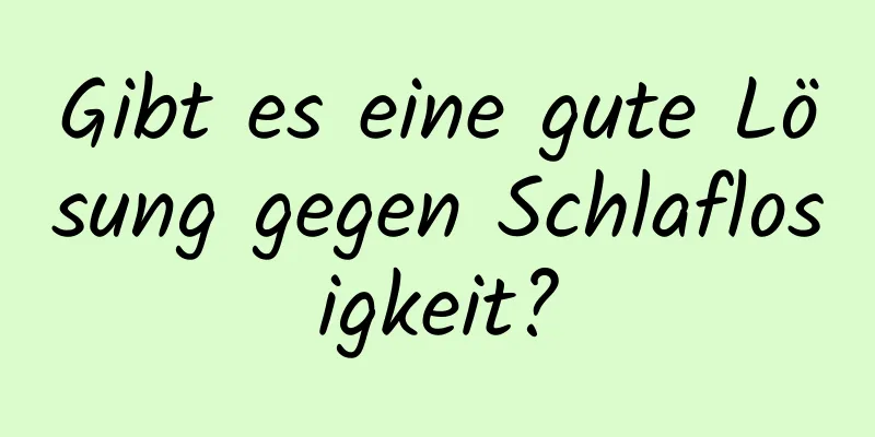 Gibt es eine gute Lösung gegen Schlaflosigkeit?
