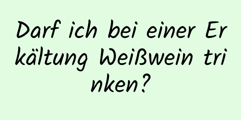 Darf ich bei einer Erkältung Weißwein trinken?