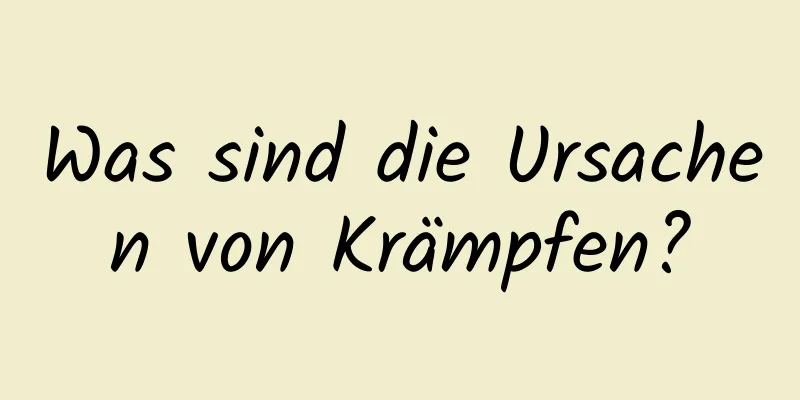 Was sind die Ursachen von Krämpfen?