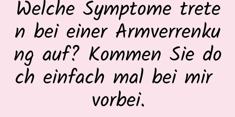 Welche Symptome treten bei einer Armverrenkung auf? Kommen Sie doch einfach mal bei mir vorbei.