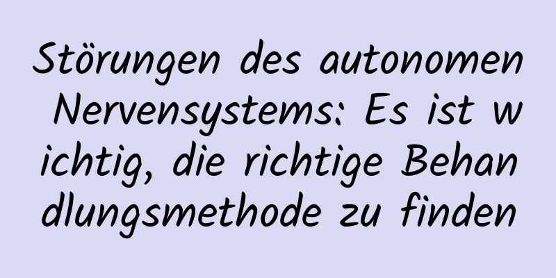 Störungen des autonomen Nervensystems: Es ist wichtig, die richtige Behandlungsmethode zu finden