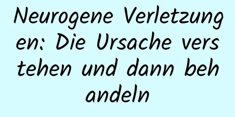 Neurogene Verletzungen: Die Ursache verstehen und dann behandeln