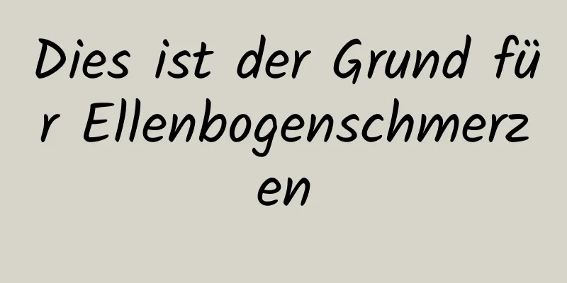 Dies ist der Grund für Ellenbogenschmerzen