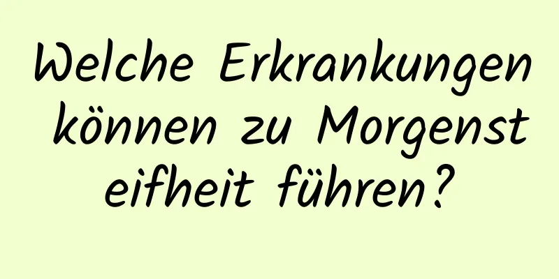 Welche Erkrankungen können zu Morgensteifheit führen?
