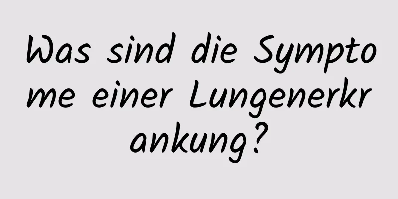 Was sind die Symptome einer Lungenerkrankung?
