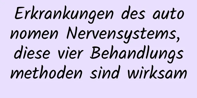 Erkrankungen des autonomen Nervensystems, diese vier Behandlungsmethoden sind wirksam
