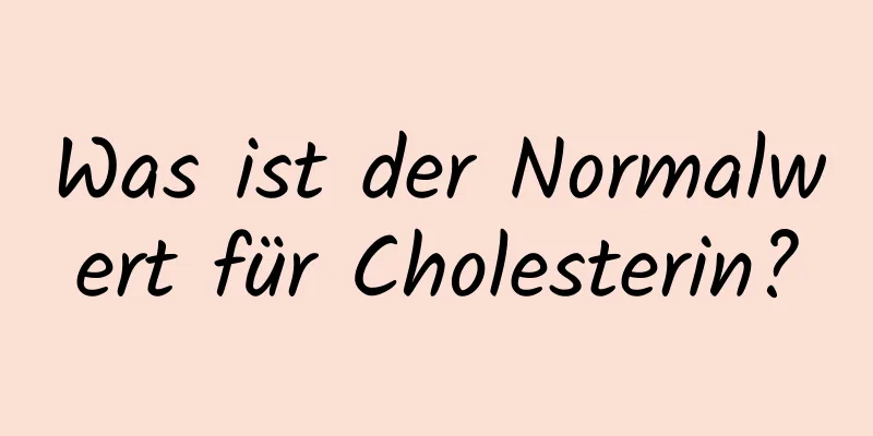 Was ist der Normalwert für Cholesterin?