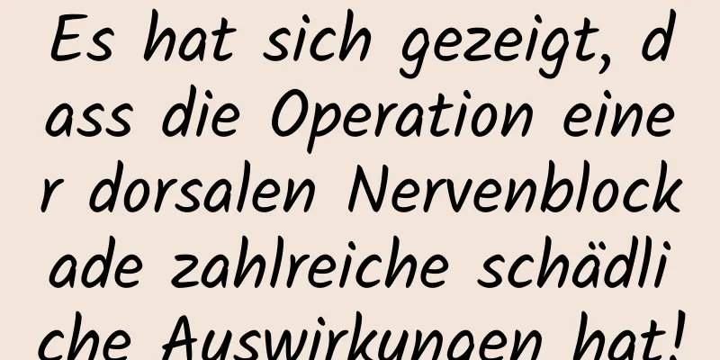 Es hat sich gezeigt, dass die Operation einer dorsalen Nervenblockade zahlreiche schädliche Auswirkungen hat!