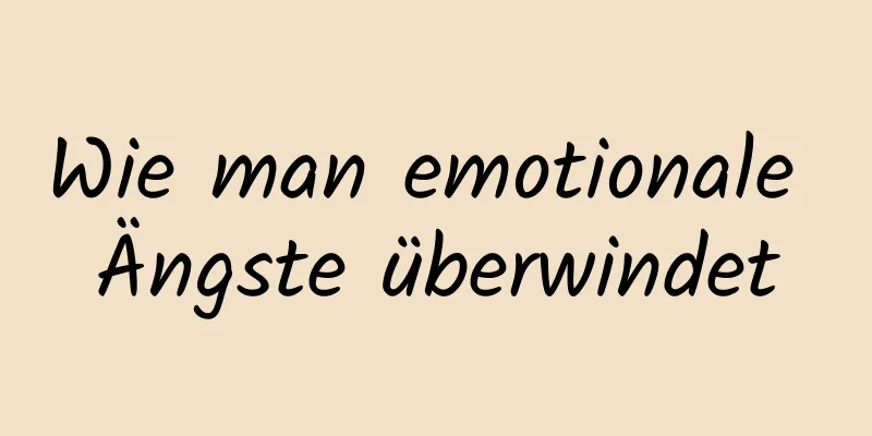 Wie man emotionale Ängste überwindet
