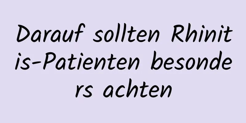 Darauf sollten Rhinitis-Patienten besonders achten