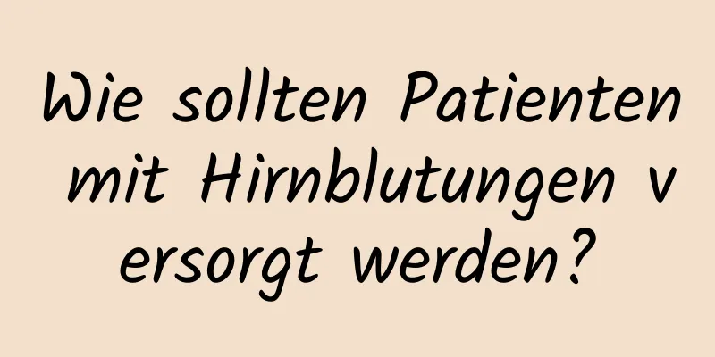 Wie sollten Patienten mit Hirnblutungen versorgt werden?