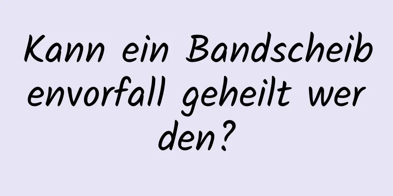 Kann ein Bandscheibenvorfall geheilt werden?