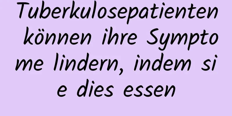 Tuberkulosepatienten können ihre Symptome lindern, indem sie dies essen