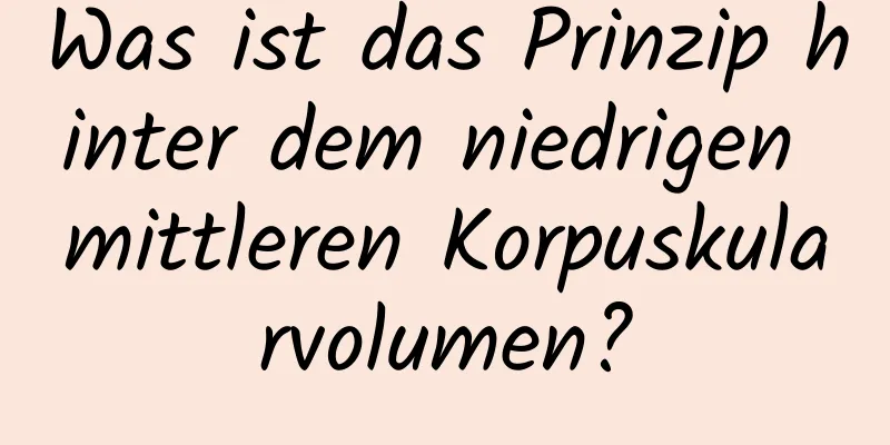 Was ist das Prinzip hinter dem niedrigen mittleren Korpuskularvolumen?