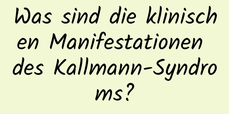 Was sind die klinischen Manifestationen des Kallmann-Syndroms?