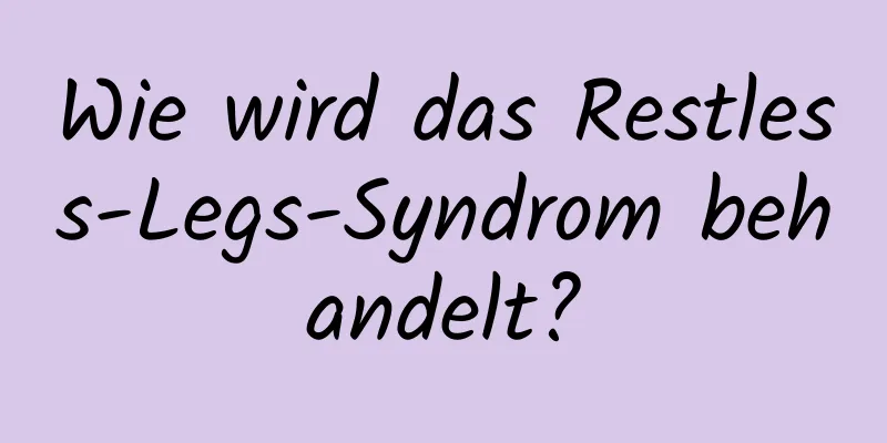 Wie wird das Restless-Legs-Syndrom behandelt?