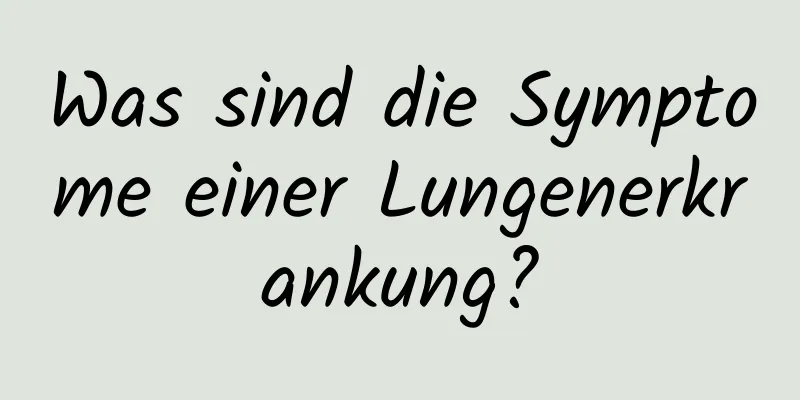 Was sind die Symptome einer Lungenerkrankung?
