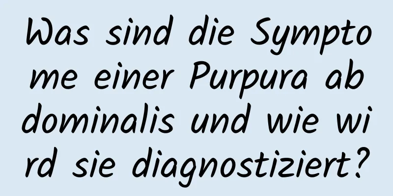 Was sind die Symptome einer Purpura abdominalis und wie wird sie diagnostiziert?