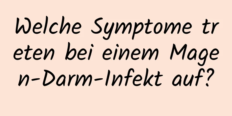 Welche Symptome treten bei einem Magen-Darm-Infekt auf?