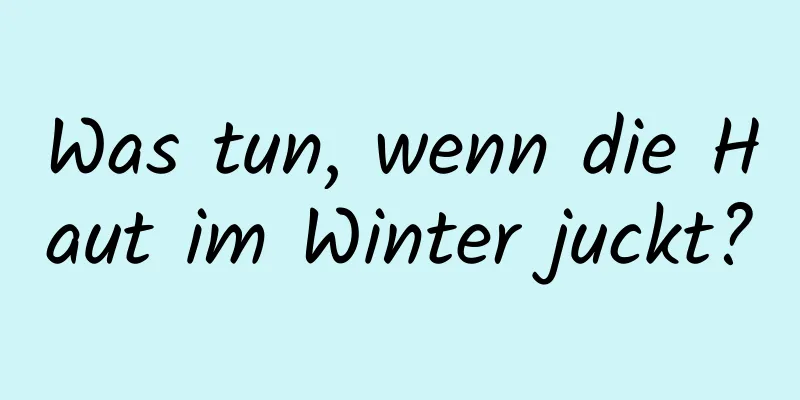 Was tun, wenn die Haut im Winter juckt?