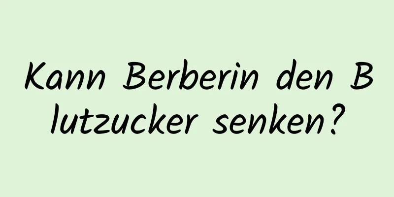 Kann Berberin den Blutzucker senken?