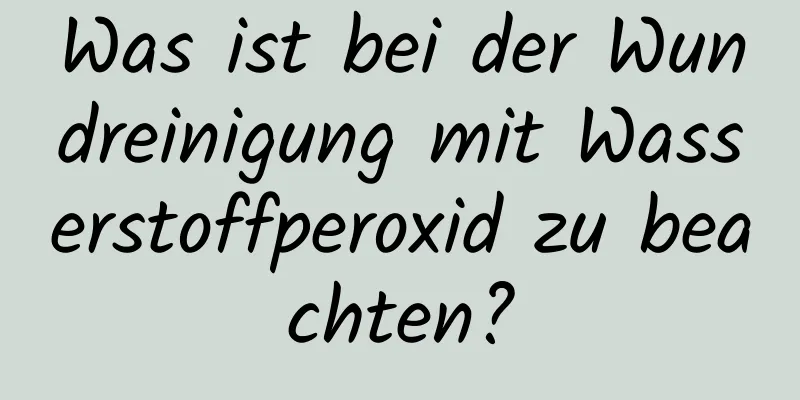 Was ist bei der Wundreinigung mit Wasserstoffperoxid zu beachten?