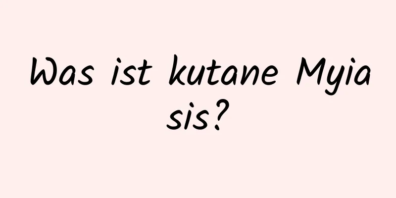 Was ist kutane Myiasis?